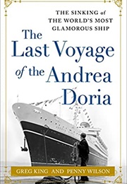 The Last Voyage of the Andrea Doria: The Sinking of the World&#39;s Most Glamorous Ship (Greg King)
