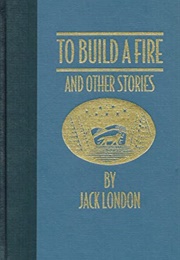 To Build a Fire and Other Stories (Jack London)
