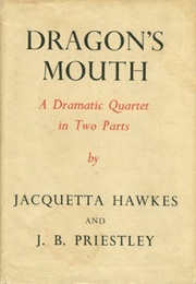 Dragon's Mouth (Jacquetta Hawkes, J.B. Priestley)