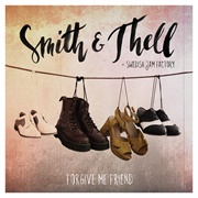Forgive Me Friend by Smith & Thell