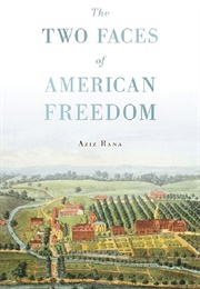 The Two Faces of American Freedom (Aziz Rana)
