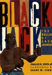 Black Jack: The Ballad of Jack Johnson (Charles R. Smith, Jr.)