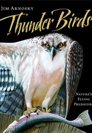 Thunder Birds: Nature&#39;s Flying Predators (Jim Arnosky)