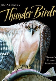 Thunder Birds: Nature's Flying Predators (Jim Arnosky)