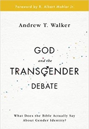 God and the Transgender Debate (Andrew Walker)