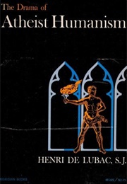 The Drama of Atheist Humanism (Henri De Lubac)