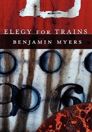 Elegy for Trains (Benjamin Myers)