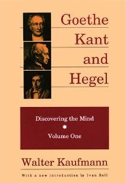 Discovering the Mind Vol 1:  Goethe, Kant and Hegel (Walter Kaufmann)