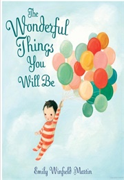 The Wonderful Things You Will Be (Emily Winfield Martin)