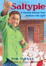 Saltypie: A Choctaw Journey From Darkness Into Light (Tim Tingle)