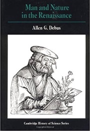 Man and Nature in the Renaissance (Allen G. Debus)