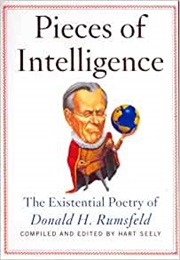 Pieces of Intelligence: The Existential Poetry of Donald H. Rumsfeld (Hart Seely, Ed.)