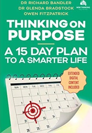 Thinking on Purpose, a 15 Day Plan to a Smarter Life (Richard Bandler,Glenda Bradstock, Owen Fitzpatrick)