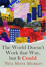 The World Doesn't Work That Way, but It Could (Yxta Maya Murrray)