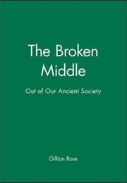 The Broken Middle (Gillian Rose)
