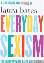 Every Day Sexism (Laura Bates)
