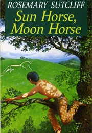 Sun Horse, Moon Horse (Rosemary Sutcliff)