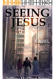 Seeing Jesus (Jeffery M Jones)