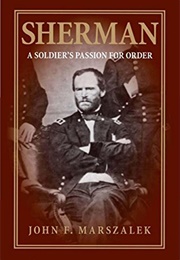 Sherman: A Soldier&#39;s Passion for Order (John F. Marszalek)