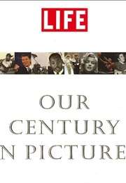 Life: Our Century in Pictures (Life Books)