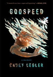 Godspeed: A Memoir (Casey Legler)