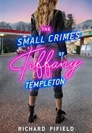 The Small Crimes of Tiffany Templeton (Richard Fifield)