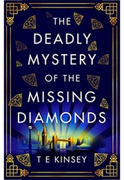The Deadly Mystery of the Missing Diamonds (T E Kinsey)