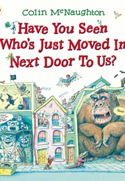 Have You Seen Who&#39;s Moved in Next Door? (Colin McNaughton)