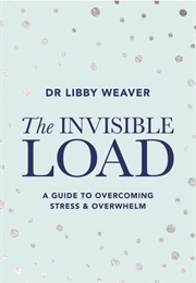 The Invisible Load (Dr. Libby Weaver)