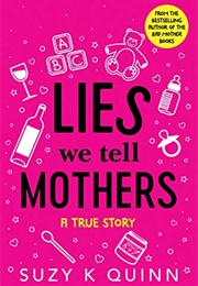 Lies We Tell Mothers (Suzy K. Quin)