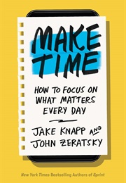 Make Time (Jake Knapp Y John Zeratsky)