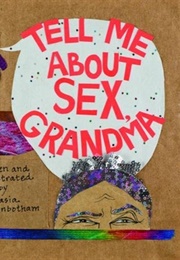 Tell Me About Sex, Grandma (Anastasia Higginbotham)