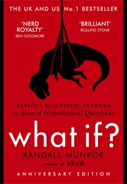 What If?: Serious Scientific Answers to Absurd Hypothetical Questions (Randall Munroe)