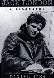 Jack London: A Biography (Daniel Dyer)