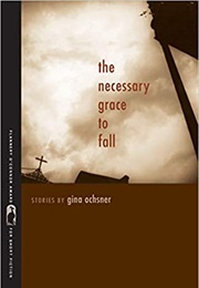 The Necessary Grace to Fall (Gina Ochsner)