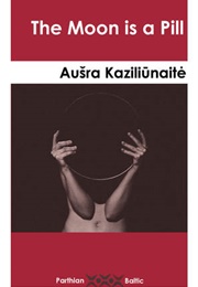 The Moon Is a Pill (Aušra Kaziliūnaitė)