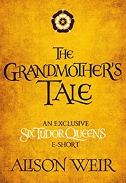 The Grandmother&#39;s Tale (Alison Weir)