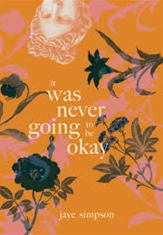 It Was Never Going to Be Ok (Jaye)