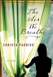 The Air We Breathe (Christa Parrish)