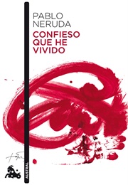 Confieso Que He Vivido (Pablo Neruda)
