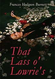 That Lass O' Lowrie's: A Lancashire Story (Frances Hodgson Burnett)