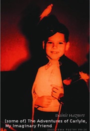 (Some Of) the Adventures of Carlyle, My Imaginary Friend (Dainis Hazners)