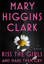 Kiss the Girls and Make Them Cry (Mary Higgins Clark)