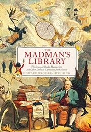 The Madman&#39;s Library: The Greatest Curiosities of Literature (Edward Brooke-Hitching)