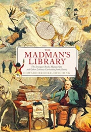 The Madman's Library: The Greatest Curiosities of Literature (Edward Brooke-Hitching)