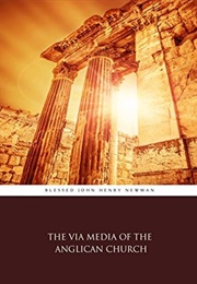 The via Media of the Anglican Church (John Henry Newman)