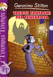 Tredici Fantasmi Per Tenebrosa (Geronimo Stilton & Tenebrosa Tenebrax)