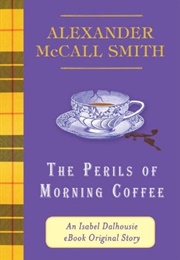 The Perils of Morning Coffee (Alexander McCall Smith)