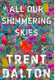 All Our Shimmering Skies (Trent Dalton)