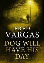 Dog Will Have His Day (Fred Vargas)